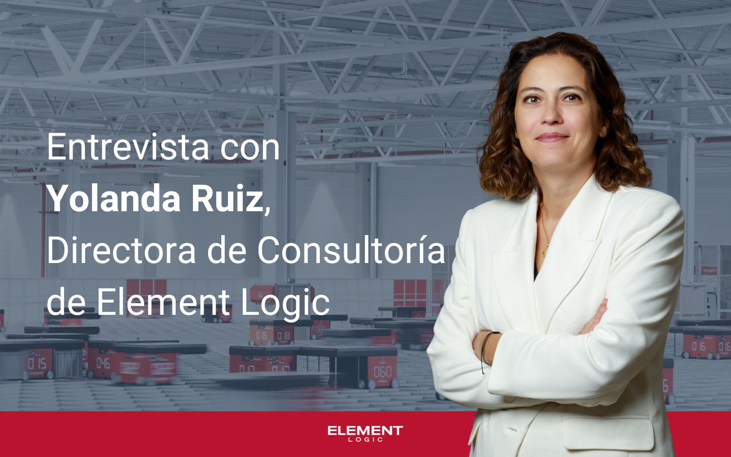 Imagen promocional de una entrevista con Yolanda Ruiz, directora de consultoría de Element Logic, sobre fondo de almacén automatizado con robots AutoStore.